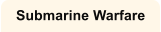 Submarine Warfare