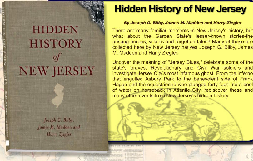 By Joseph G. Bilby, James M. Madden and Harry Ziegler  There are many familiar moments in New Jersey's history, but what about the Garden State's lesser-known stories-the unsung heroes, villains and forgotten tales? Many of these are collected here by New Jersey natives Joseph G. Bilby, James M. Madden and Harry Ziegler.   Uncover the meaning of "Jersey Blues," celebrate some of the state's bravest Revolutionary and Civil War soldiers and investigate Jersey City's most infamous ghost. From the inferno that engulfed Asbury Park to the benevolent side of Frank Hague and the equestrienne who plunged forty feet into a pool of water on horseback in Atlantic City, rediscover these and many other events from New Jersey's hidden history.