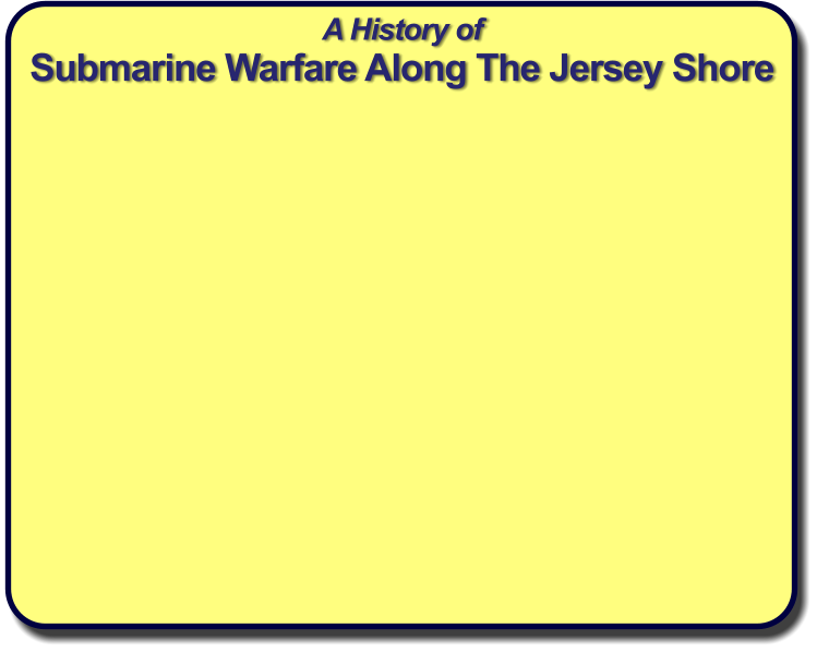 A History of Submarine Warfare Along The Jersey Shore