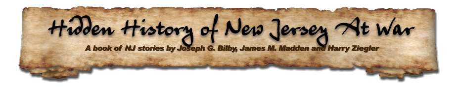 Hidden History of New Jersey At War   A book of NJ stories by Joseph G. Bilby, James M. Madden and Harry Ziegler